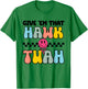 Give Em That Hawk Tuah Groovy Smile Face Hawk Tush Parody T-Shirt - T-Shirt | Irish Green