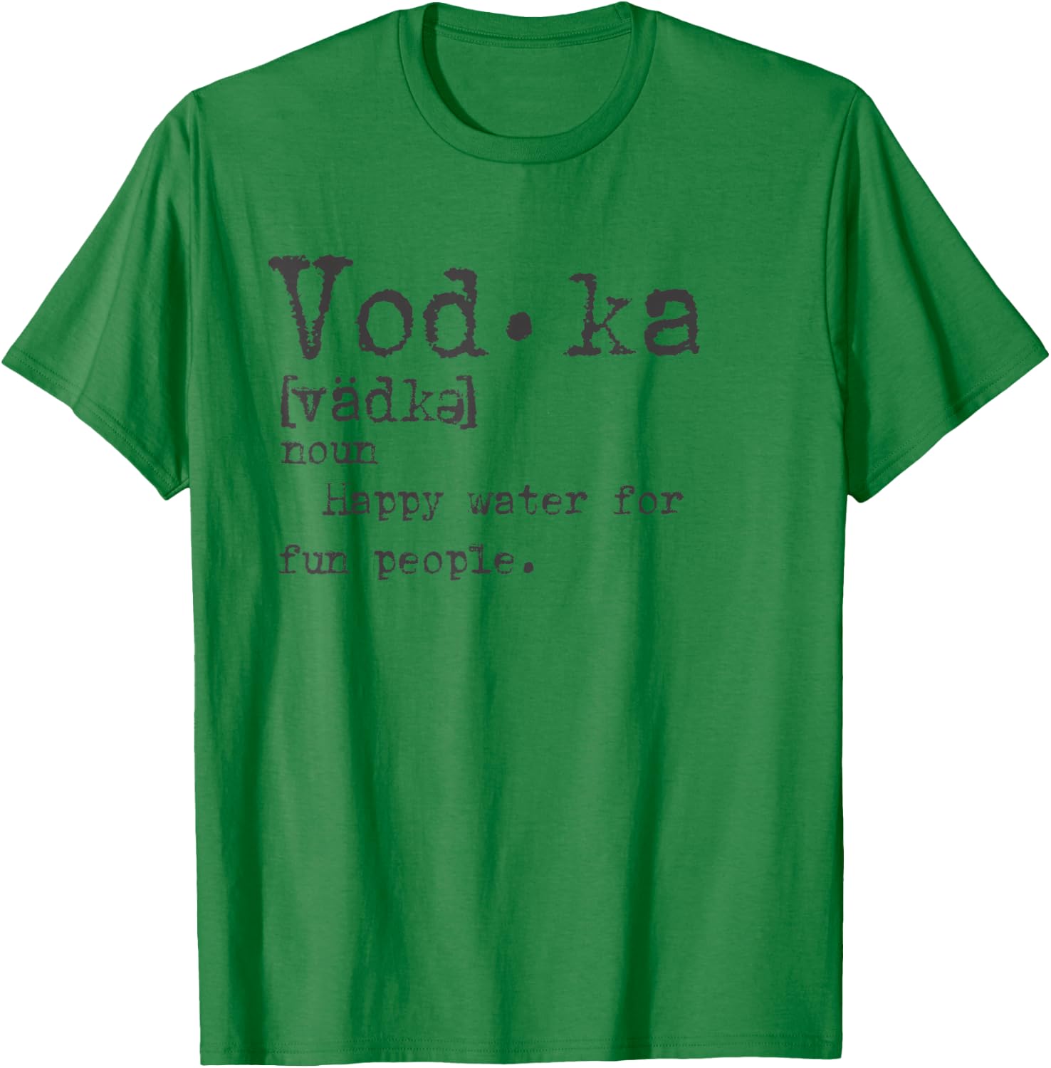 Vodka Definition Happy Water for Fun People Trinktee T-Shirt - T-Shirt | Irish Green