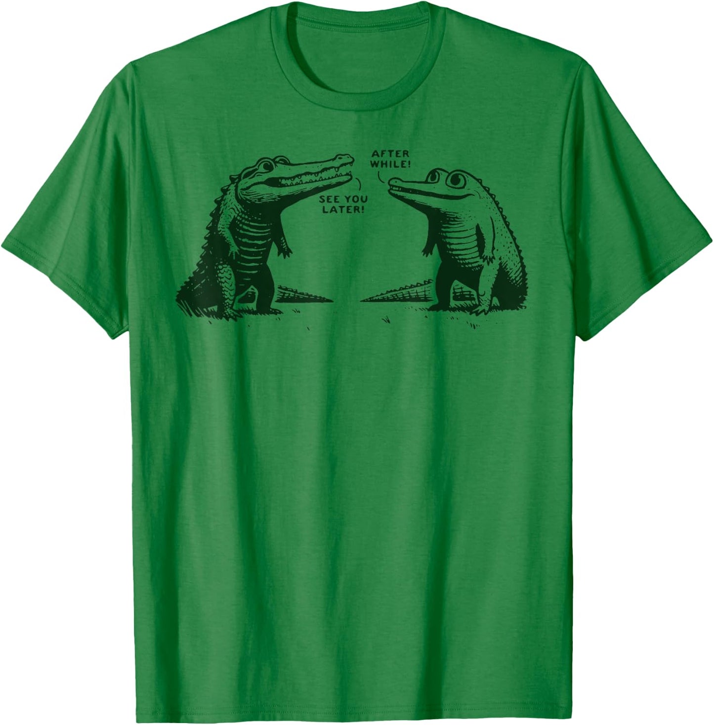 See You Later Alligator After While Crocodile T-Shirt - T-Shirt | Irish Green
