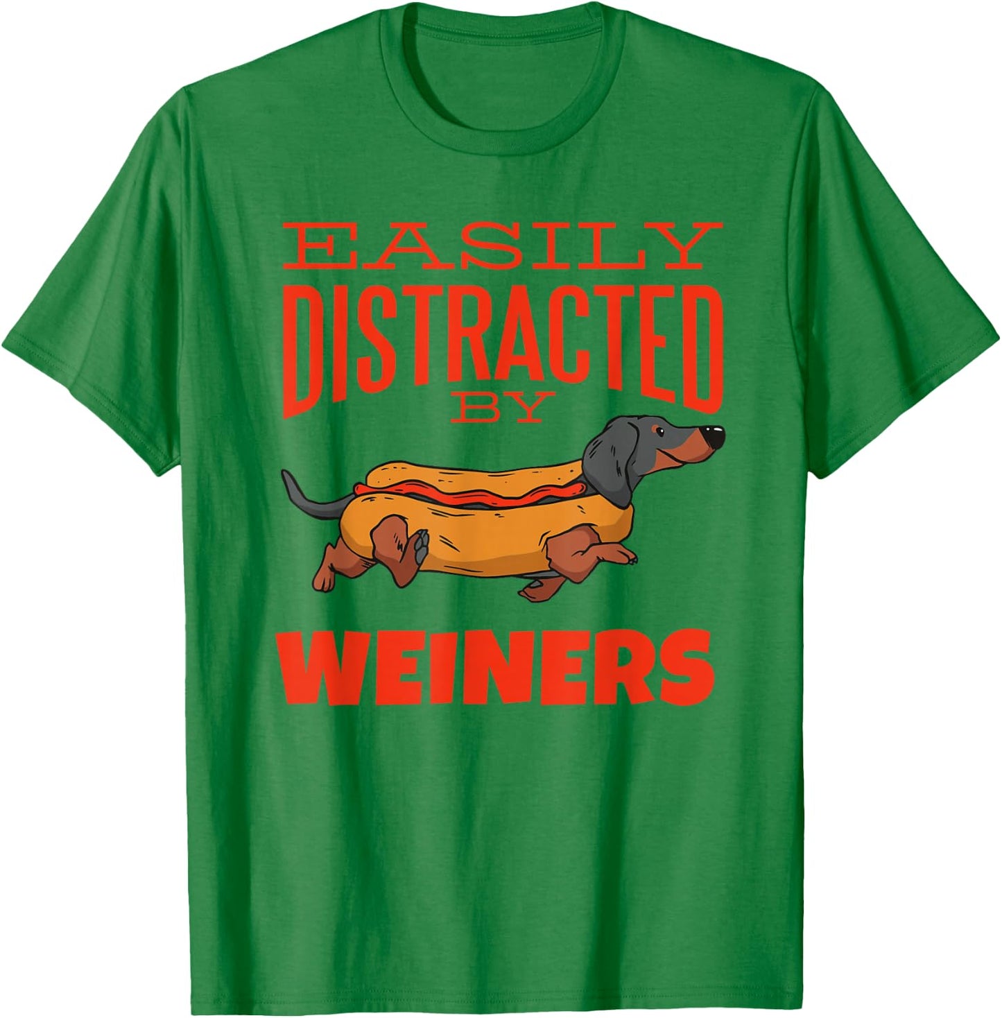Easily Distracted by Weiners Funny Dachshund Hot Dog Saying Men Women T-Shirt - T-Shirt | Irish Green