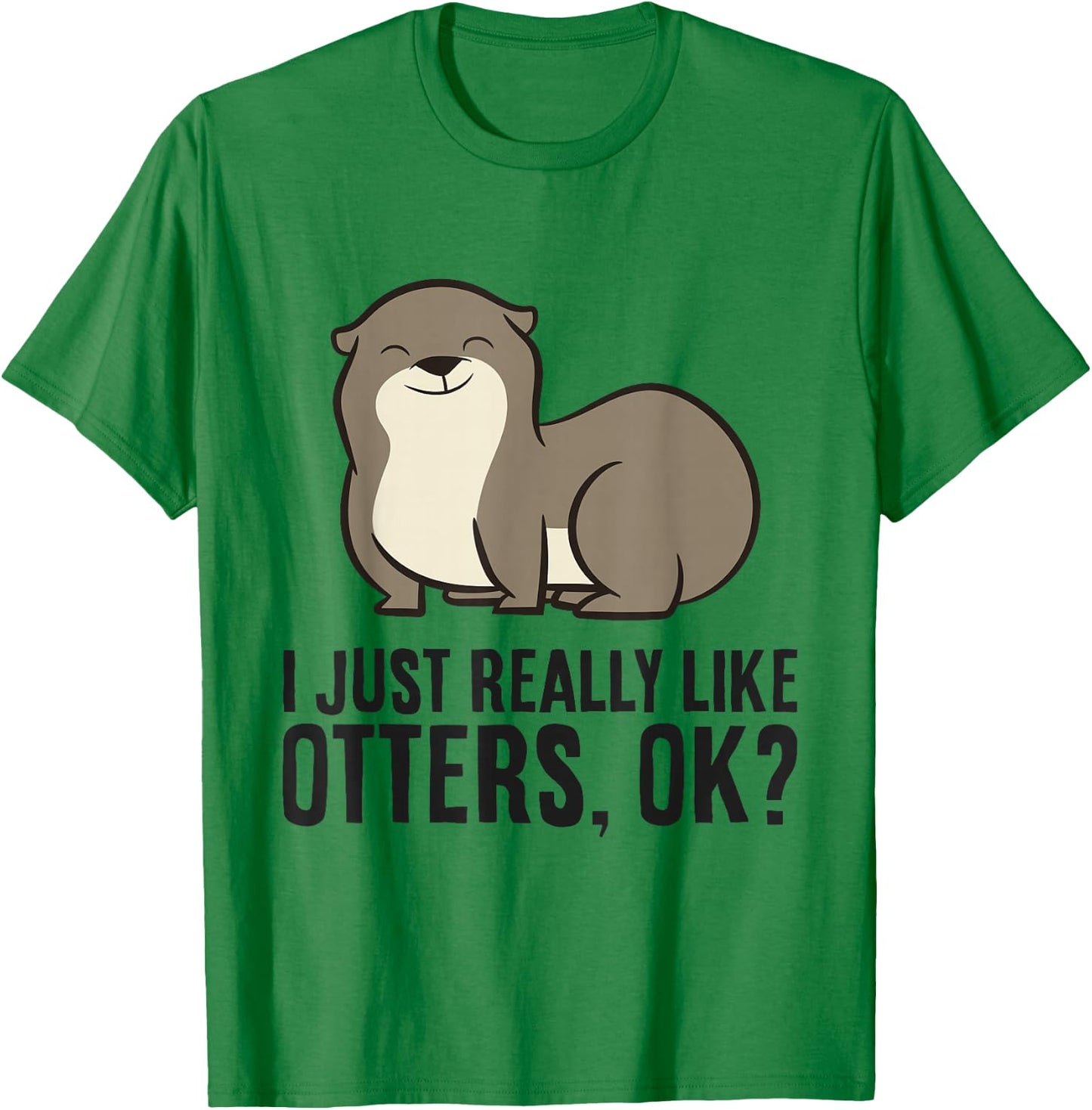 I Just Really Like Otters, Ok? Cute Sea Otter T-Shirt - T-Shirt | Irish Green
