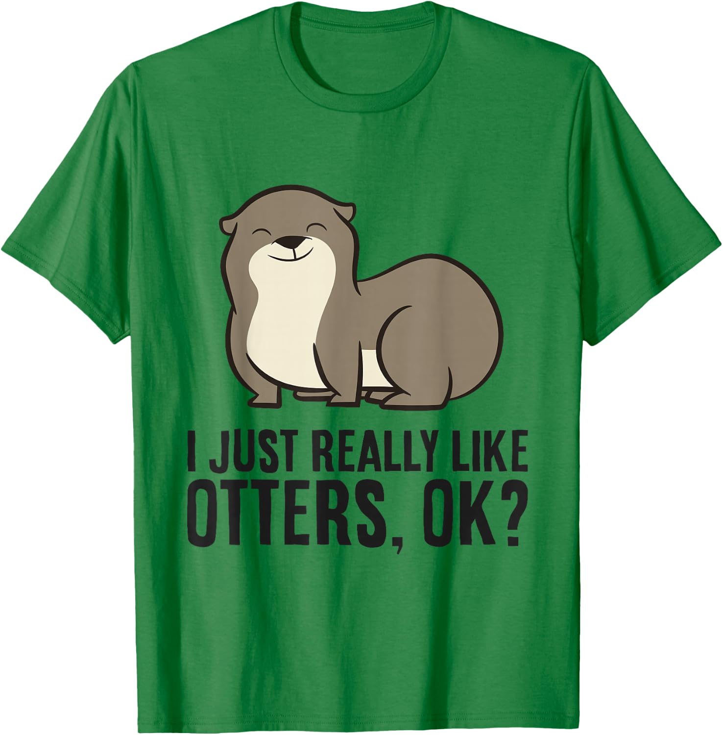 I Just Really Like Otters, Ok? Cute Sea Otter T-Shirt - T-Shirt | Irish Green