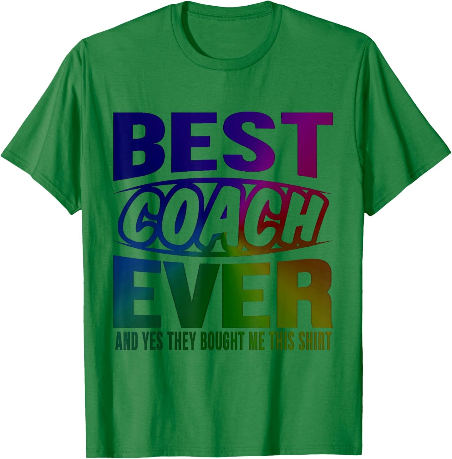 Best Coach Ever Yes They Bought Me This Shirt Coach Gifts T-Shirt - T-Shirt | Irish Green