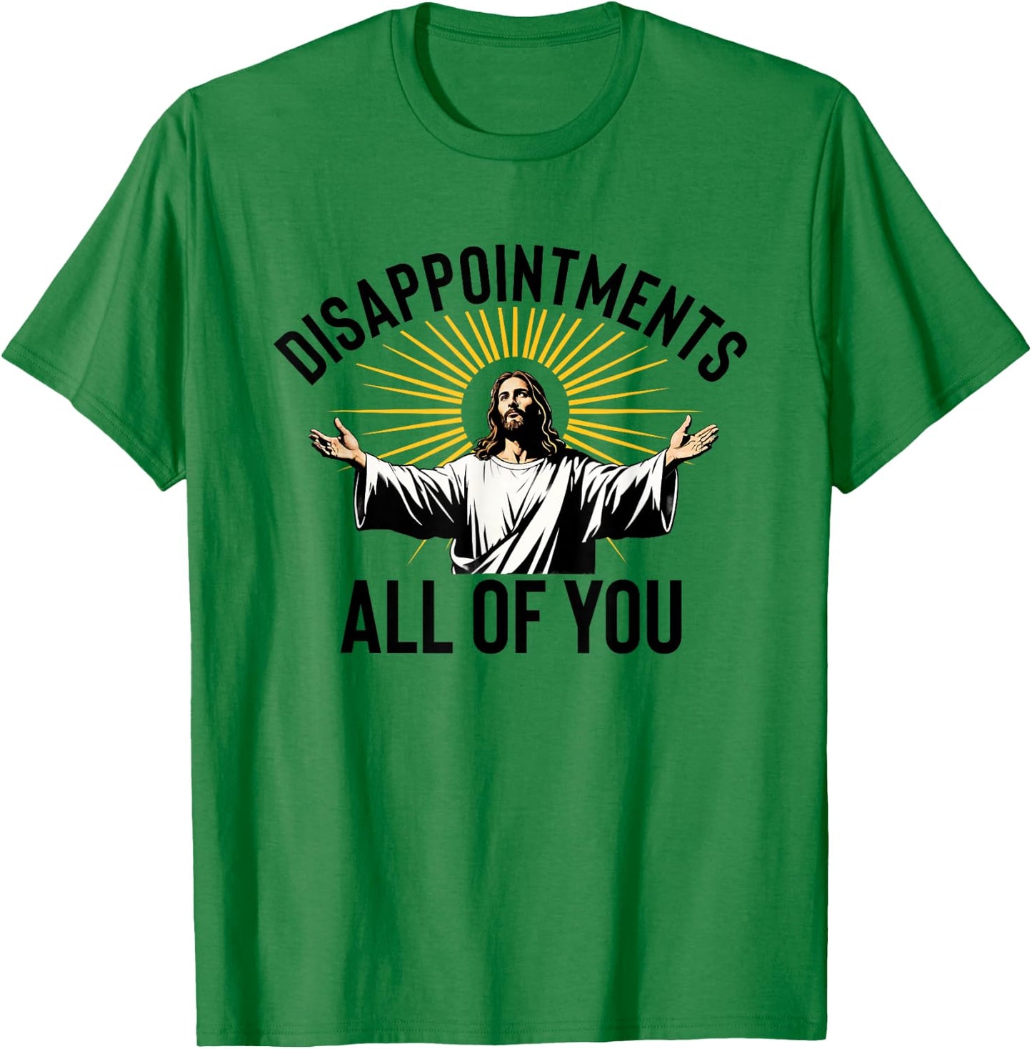 Disappointments All Of You Funny Jesus Christian Faith Meme T-Shirt - T-Shirt | Irish Green