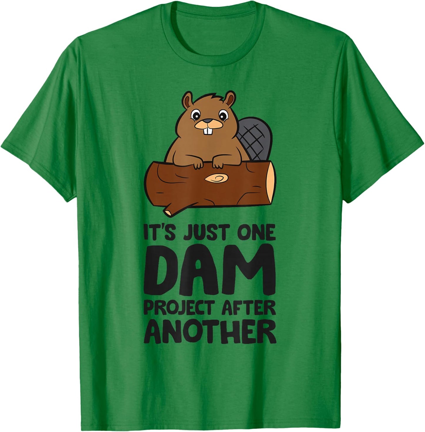 It's Just One Dam Project After Another Funny Beaver T-Shirt - T-Shirt | Irish Green