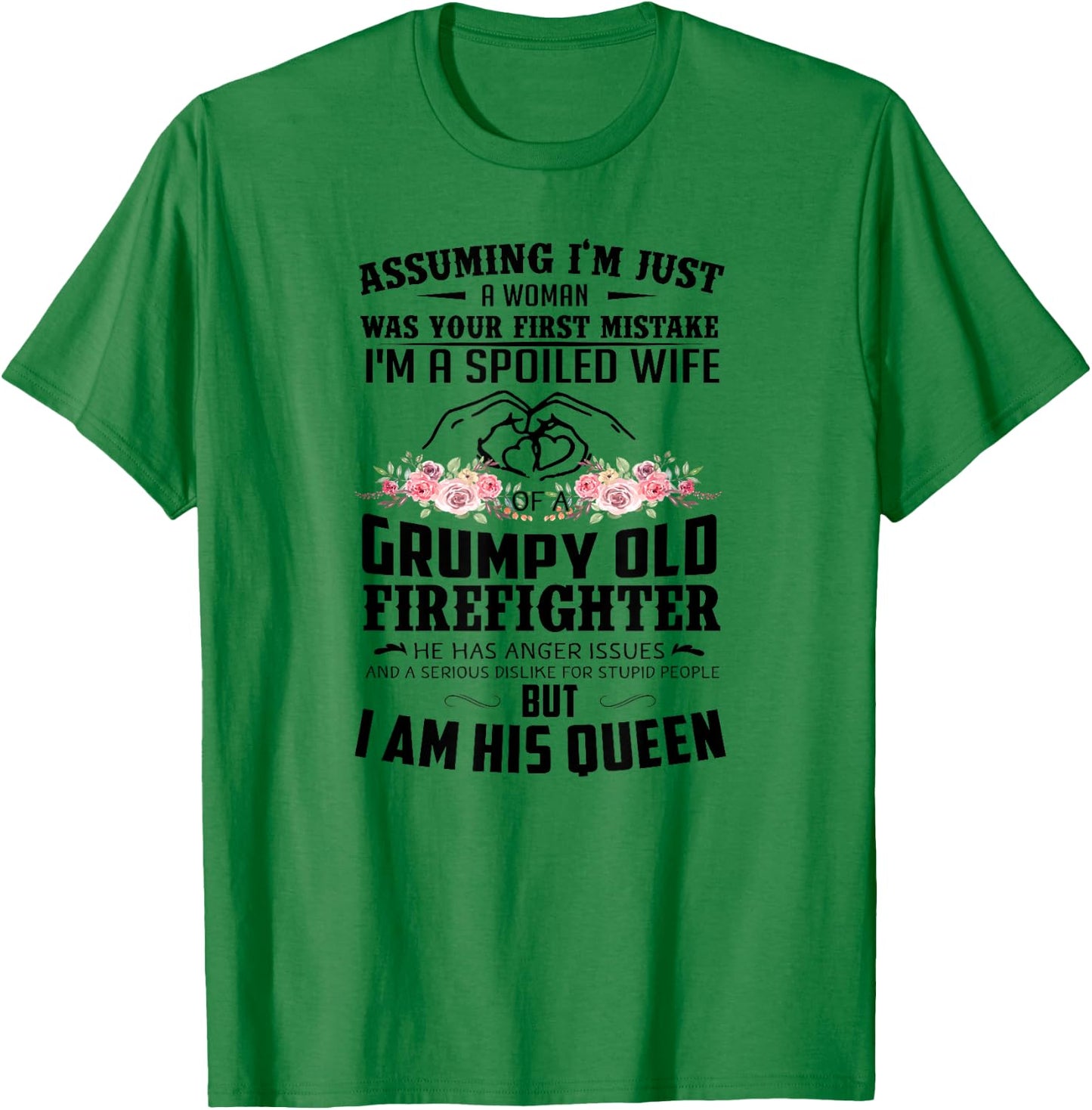 Assuming I'm A Spoiled Wife Of A Grumpy Old Firefighter T-Shirt - T-Shirt | Irish Green