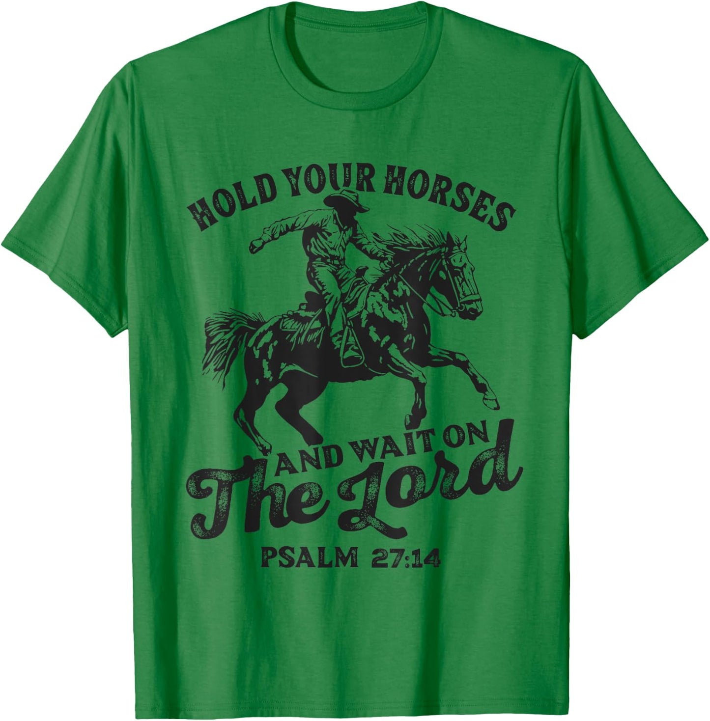 Christian Jesus Christ Bible Scripture Hold Your Horses T-Shirt - T-Shirt | Irish Green