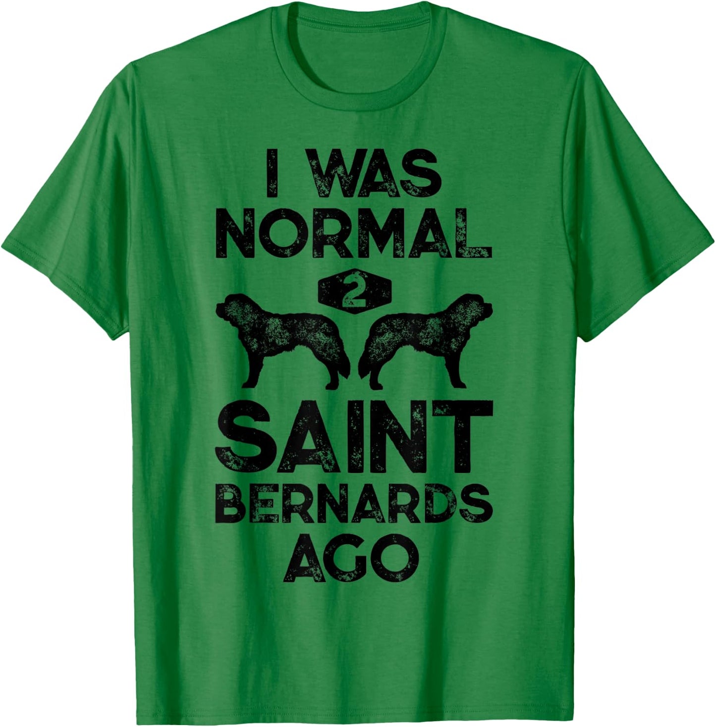 I Was Normal 2 Saint Bernards Ago Funny St Bernard Dog Gifts T-Shirt - T-Shirt | Irish Green