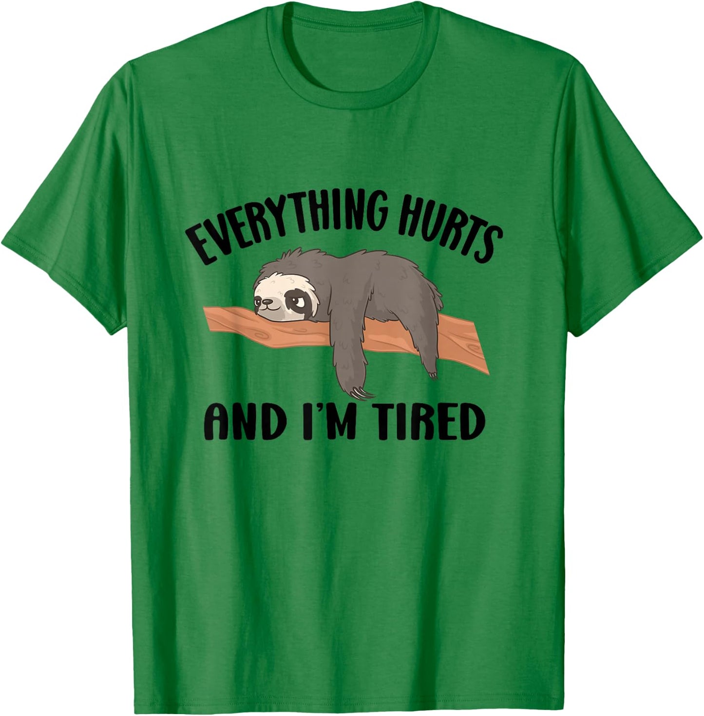 I'm Tired And Everything Hurts T-Shirt - T-Shirt | Irish Green