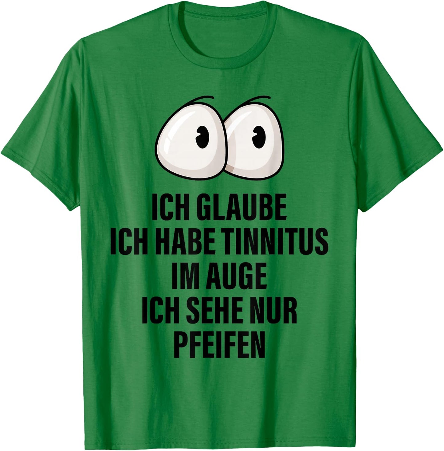 Ich Glaube Ich Habe Tinnitus Im Auge Spruch Geschenk Lustige T-Shirt - T-Shirt | Irish Green
