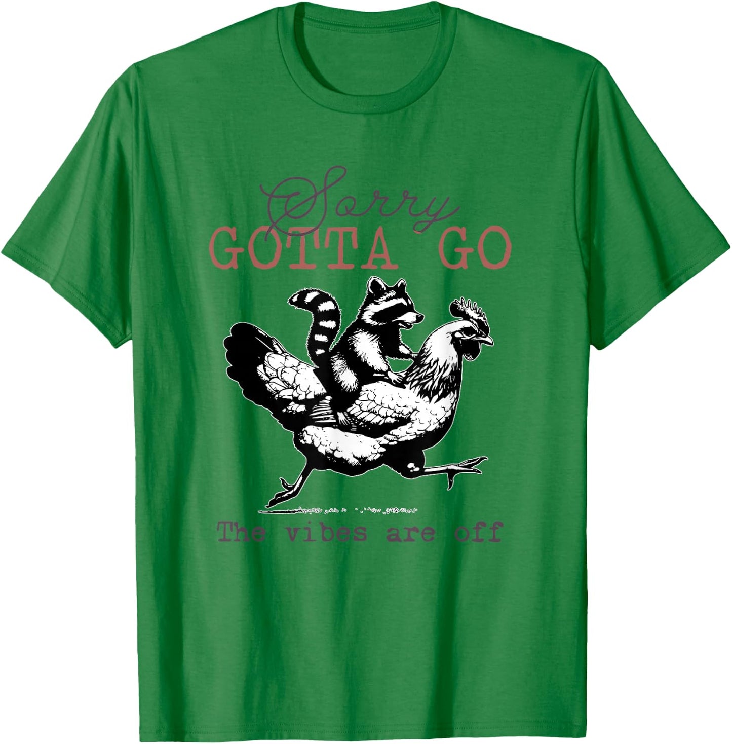 Sorry Gotta Go The Vibes Are Off Sarcastic Raccoon Chicken T-Shirt - T-Shirt | Irish Green