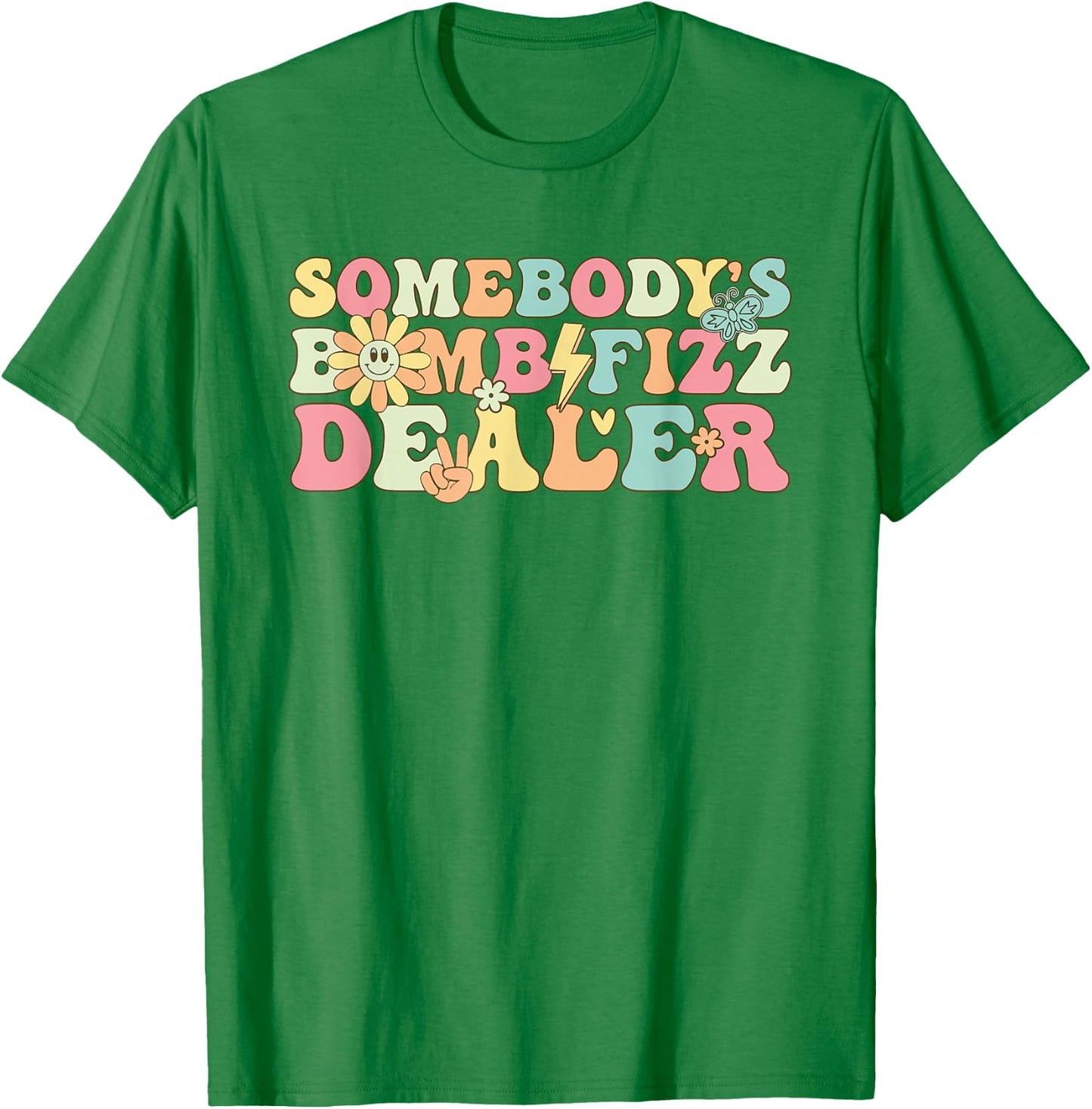 Somebody's Bomb Fizz Dealer Funny Women Girl T-Shirt - T-Shirt | Irish Green