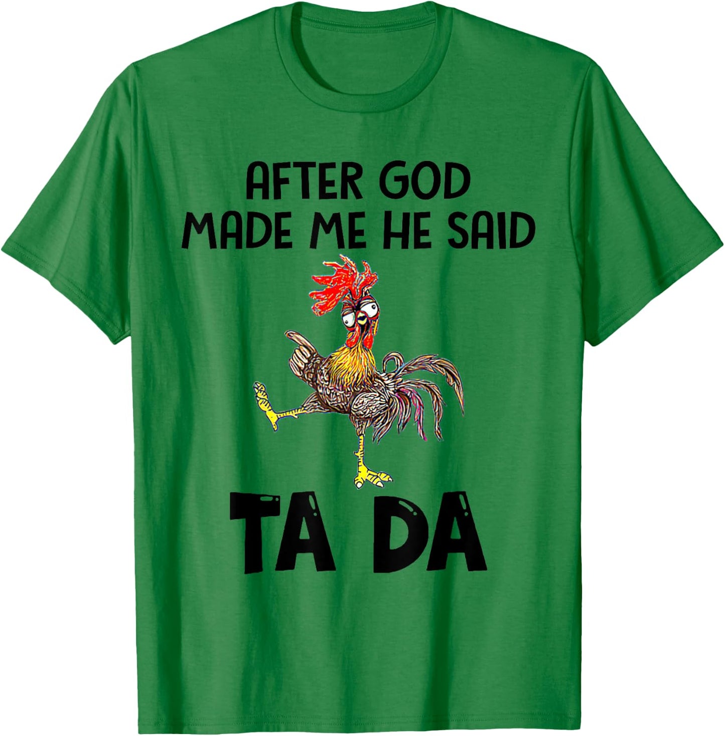 After God Made Me He Said Tada Chicken Lover Funny Famer T-Shirt - T-Shirt | Irish Green