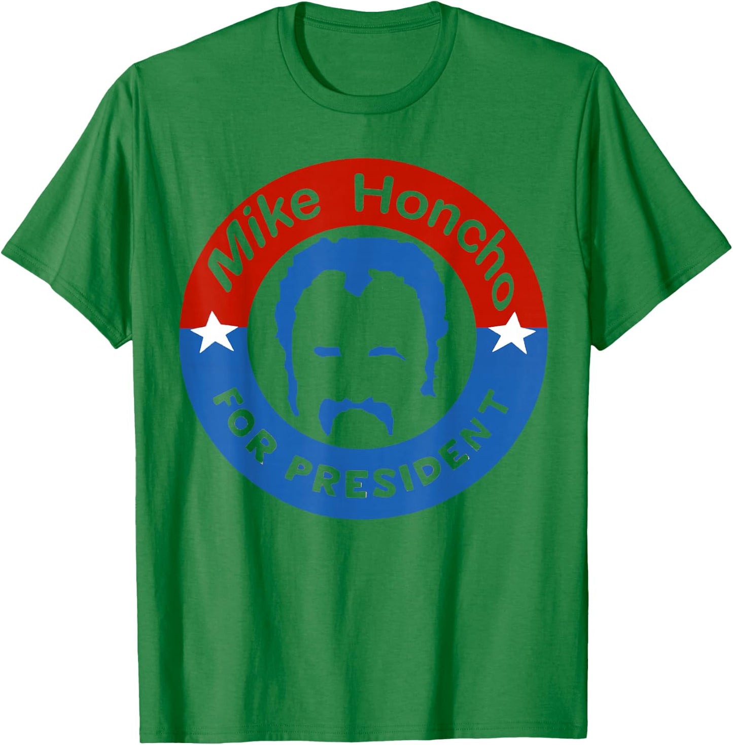 Mike Honcho for President Nights T-Shirt - T-Shirt | Irish Green