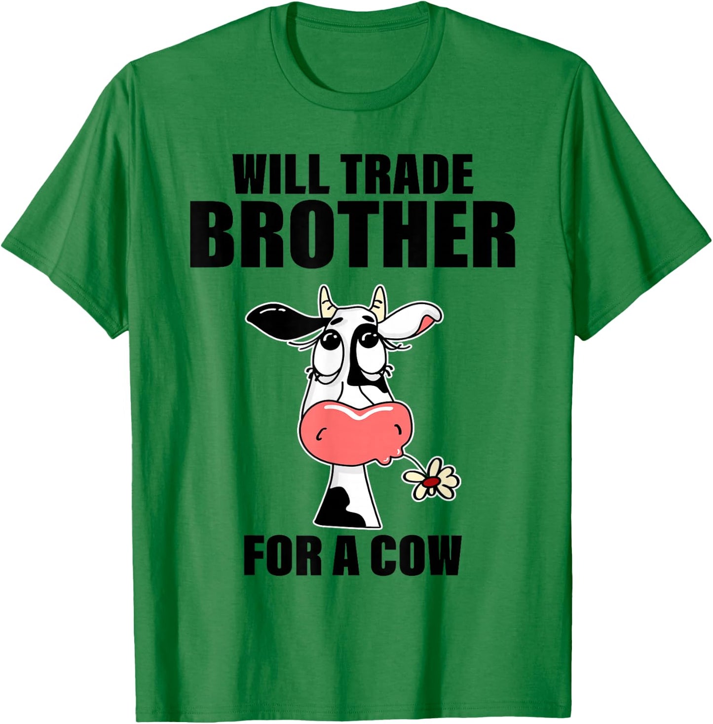 Will Trade Brother For A Cow Funny Cow Sayin Quote Men Women T-Shirt - T-Shirt | Irish Green