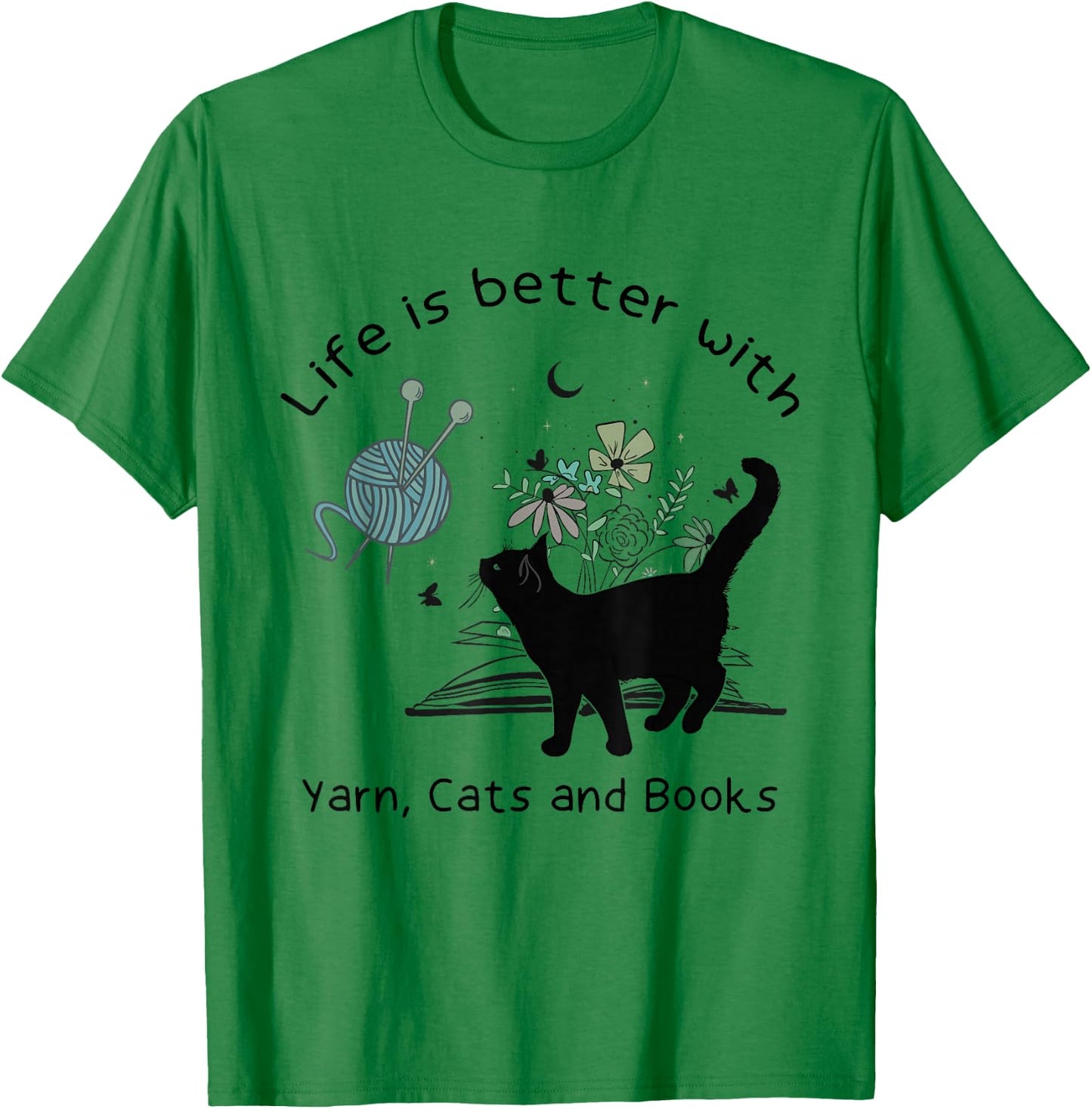 Life is Better With Yarn Cats and Books T-Shirt - T-Shirt | Irish Green