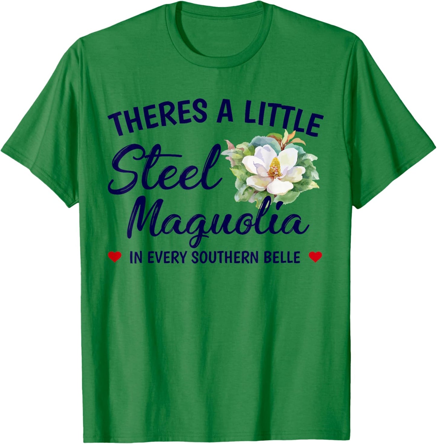 Theres A Little Steel Magnolia In Every Southern Belle T-Shirt - T-Shirt | Irish Green