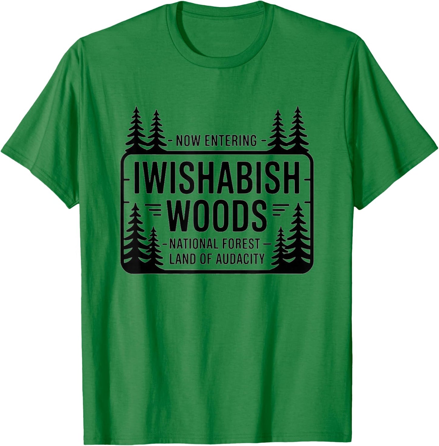 Funny Iwishabish Woods National Forestn, Funny Quotes T-Shirt - T-Shirt | Irish Green