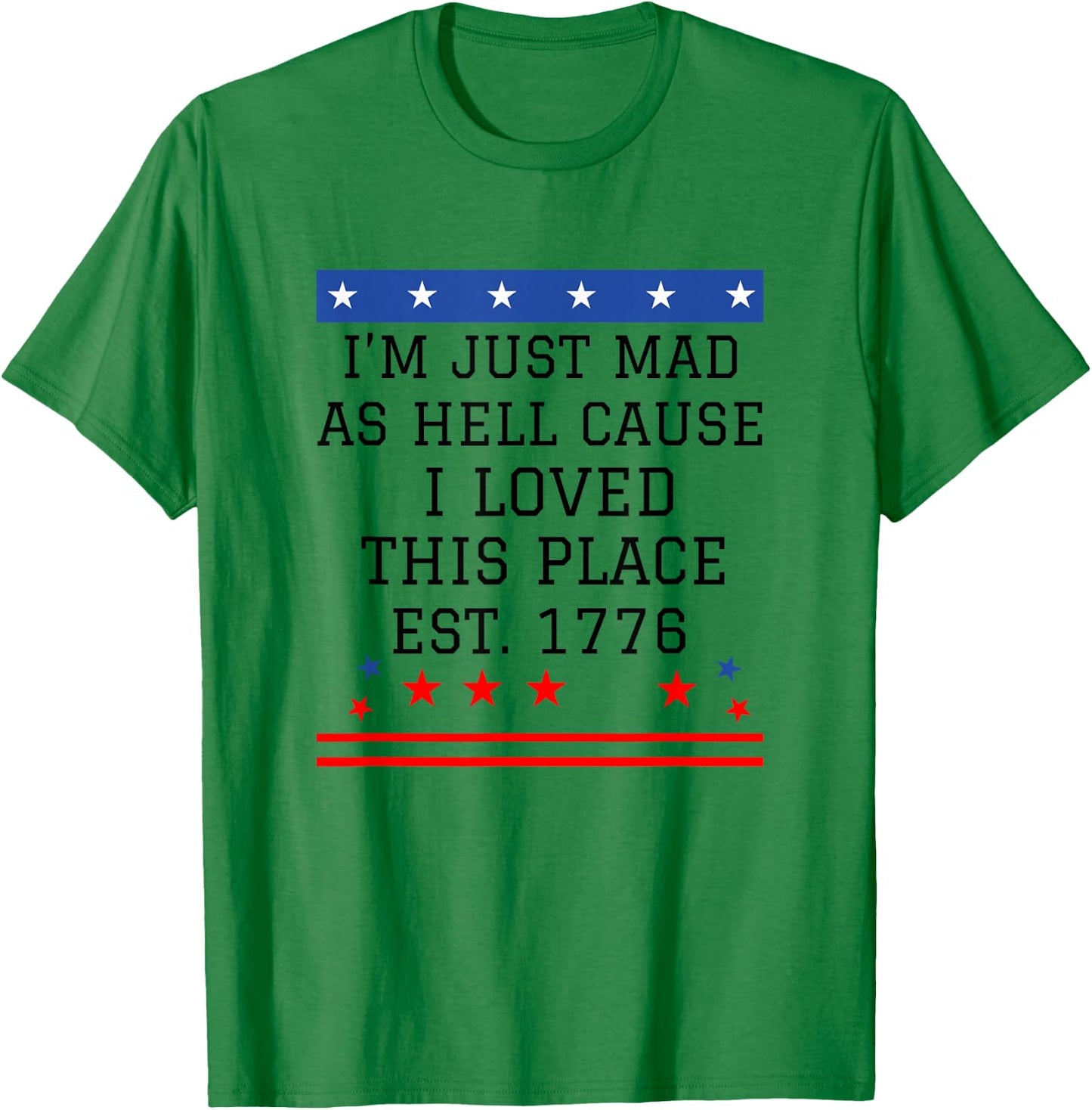 I Just Mad As Hell Cause I Love This Place 1776 4th July T-Shirt - T-Shirt | Irish Green