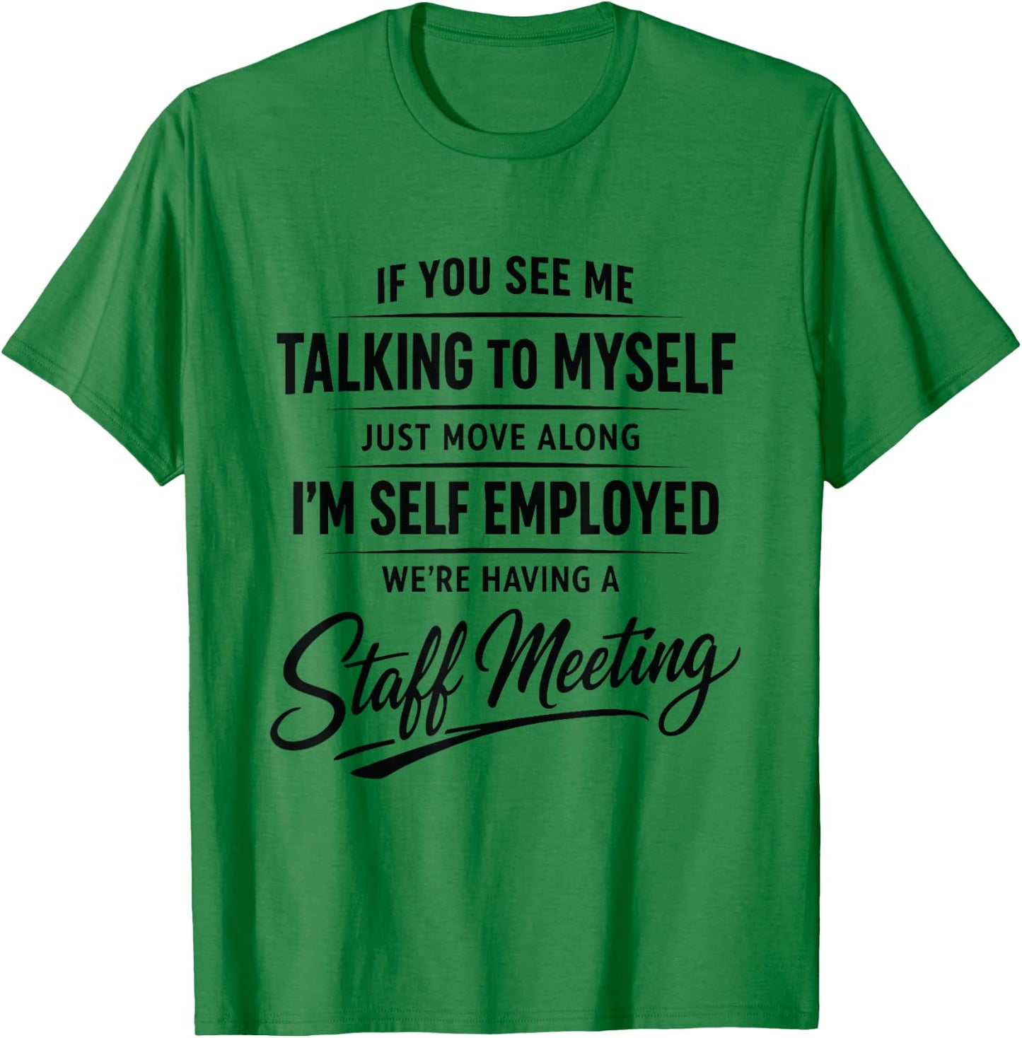 If You See Me Talking to Myself Just Move Along I'm self T-Shirt - T-Shirt | Irish Green