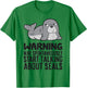 Warning May Spontaneously Start Talking About Seals T-Shirt - T-Shirt | Irish Green