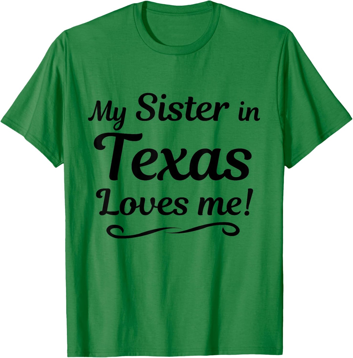 My Sister in TEXAS Loves Me - Shirt | Gift Someone in TX T-Shirt - T-Shirt | Irish Green