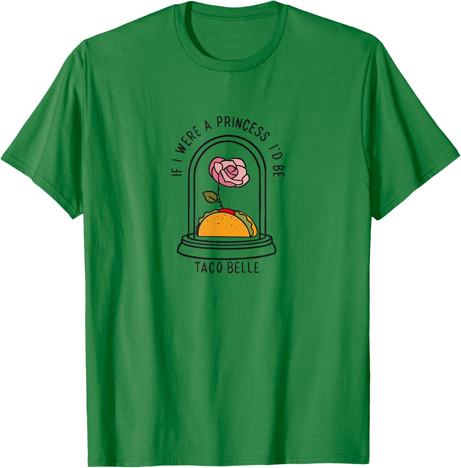 If I were a Princess I'd be Taco Belle Funny Graphic T-Shirt - T-Shirt | Irish Green