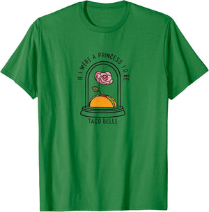 If I were a Princess I'd be Taco Belle Funny Graphic T-Shirt - T-Shirt | Irish Green