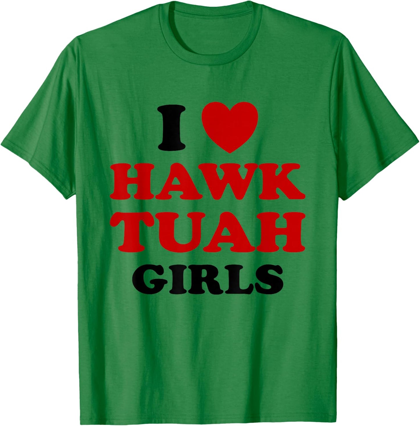 I Love Hawk Tuah Girls Funny Hawk Tush Meme Adult Humor Gag T-Shirt - T-Shirt | Irish Green