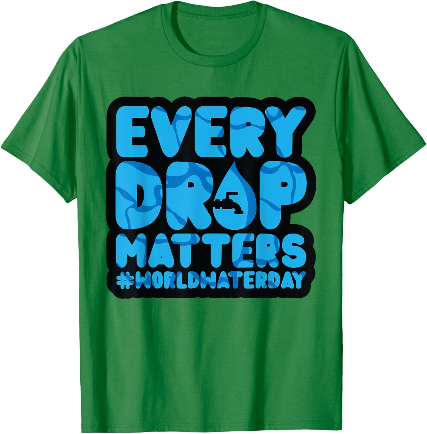 Every Drop Matters World Water Day Save Water T-Shirt - T-Shirt | Irish Green
