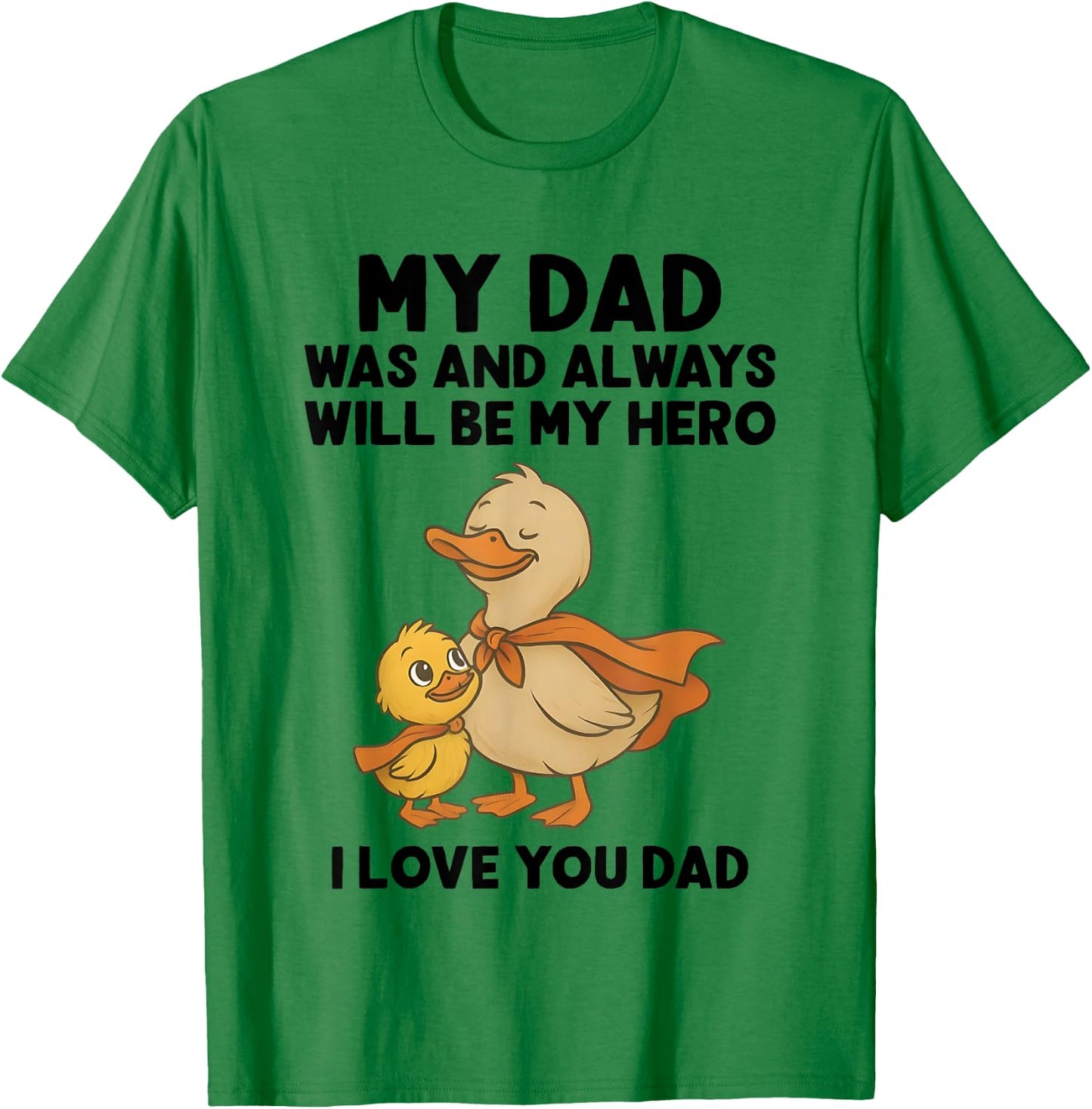 My Dad Was And Always Will Be My Hero I Love You Dad Ducks T-Shirt - T-Shirt | Irish Green