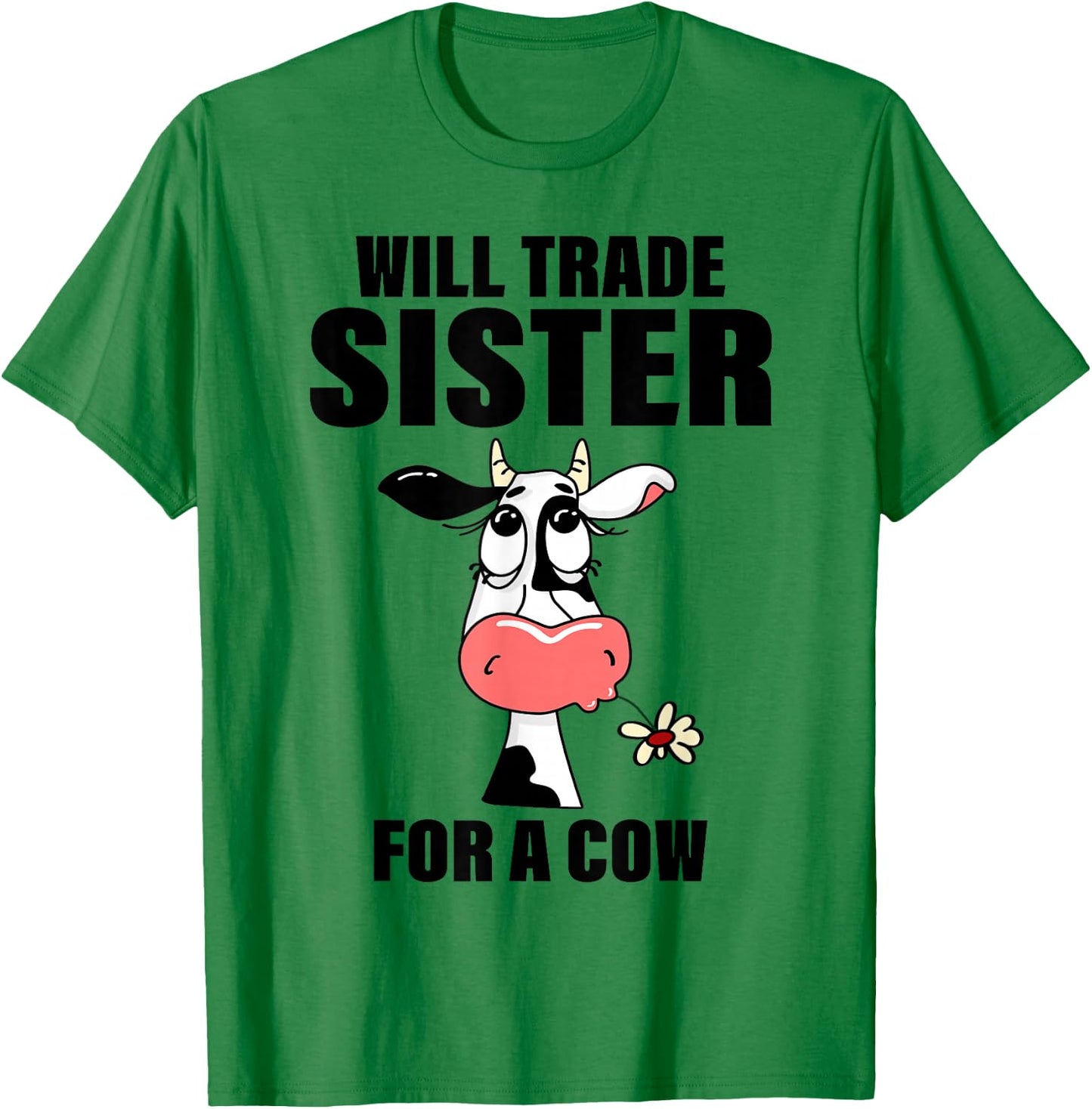 Will Trade Sister For A Cow Funny Cow Saying Quote Men Women T-Shirt - T-Shirt | Irish Green
