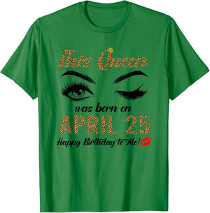 Queens are born on April 25th A queen was born in April T-Shirt - T-Shirt | Irish Green