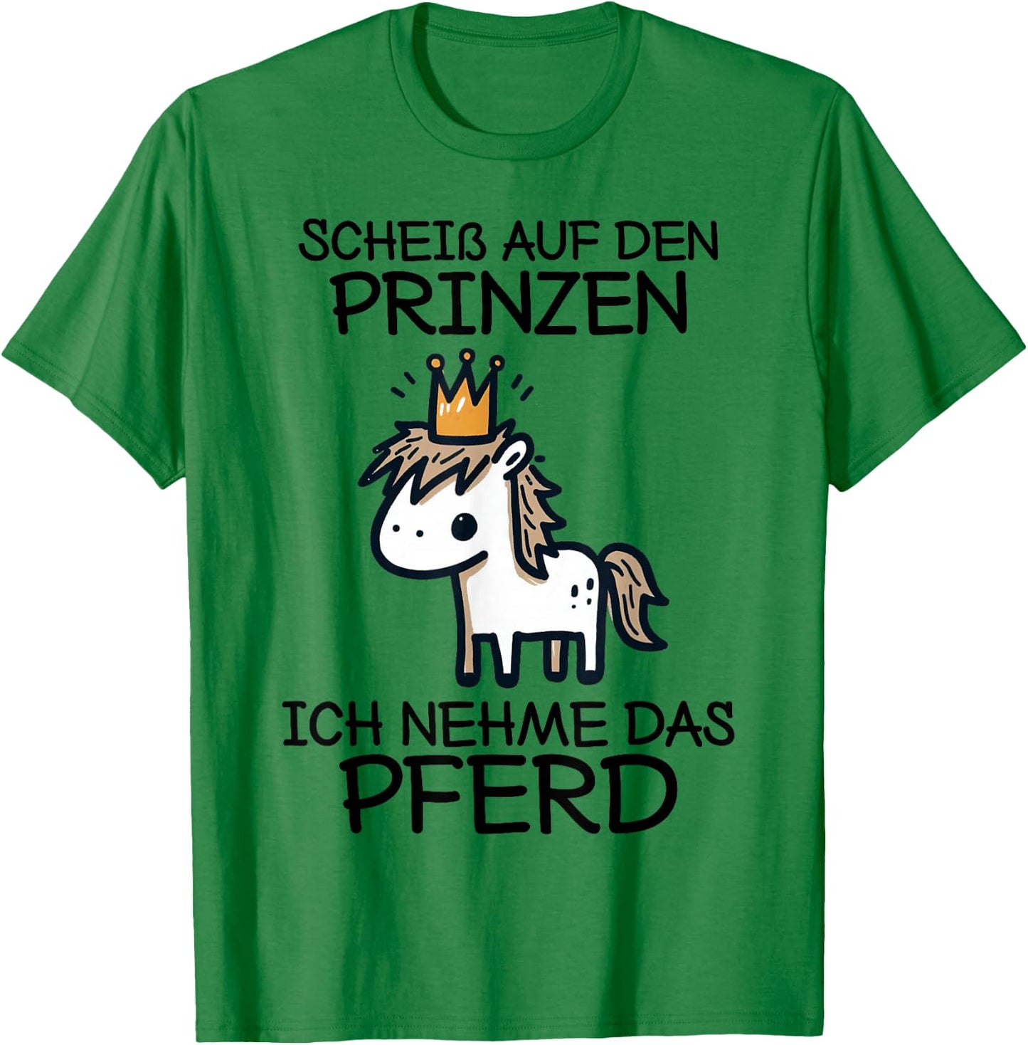 Pferde Mädchen Scheiß Auf Den Prinzen Ich Nehme Das Pferd T-Shirt - T-Shirt | Irish Green
