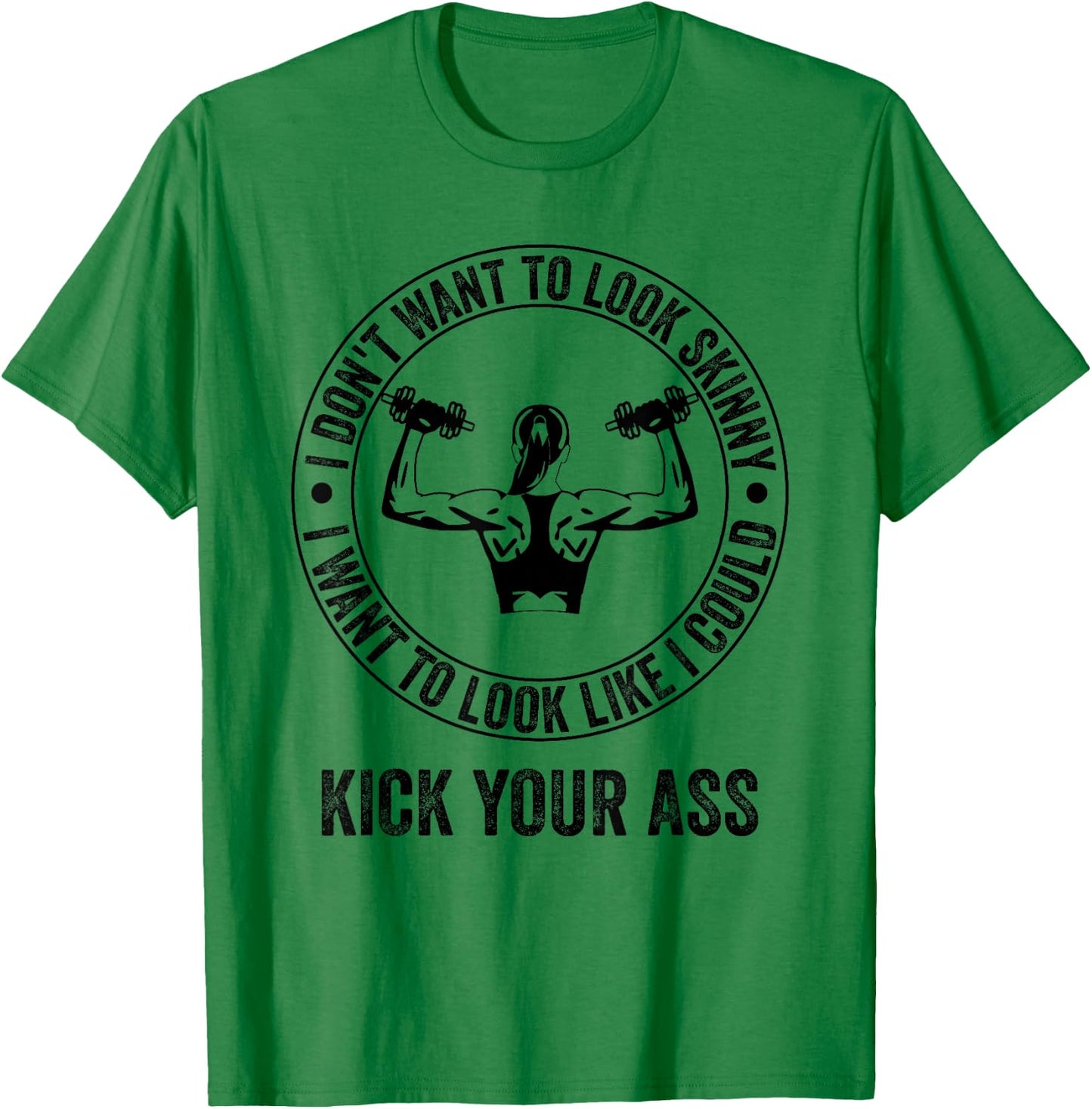 I Don't Want to Look Skinny Funny Workout Gym T-Shirt - T-Shirt | Irish Green