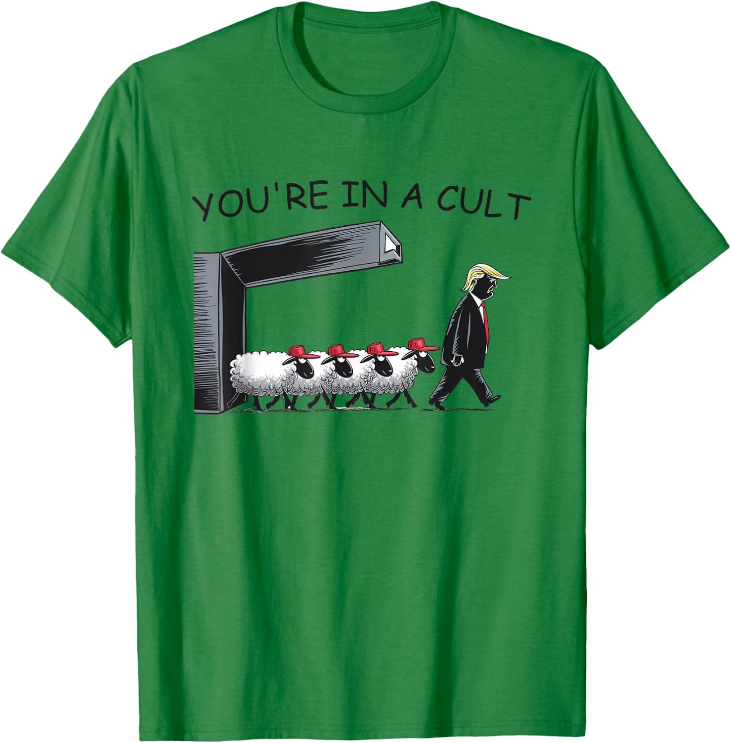 You're in A Cult - Funny Anti Trump T-Shirt - T-Shirt | Irish Green