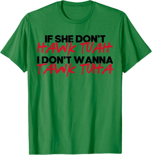 If She Don't Hawk Tuah I Won't Tawk Tuah T-Shirt - T-Shirt | Irish Green
