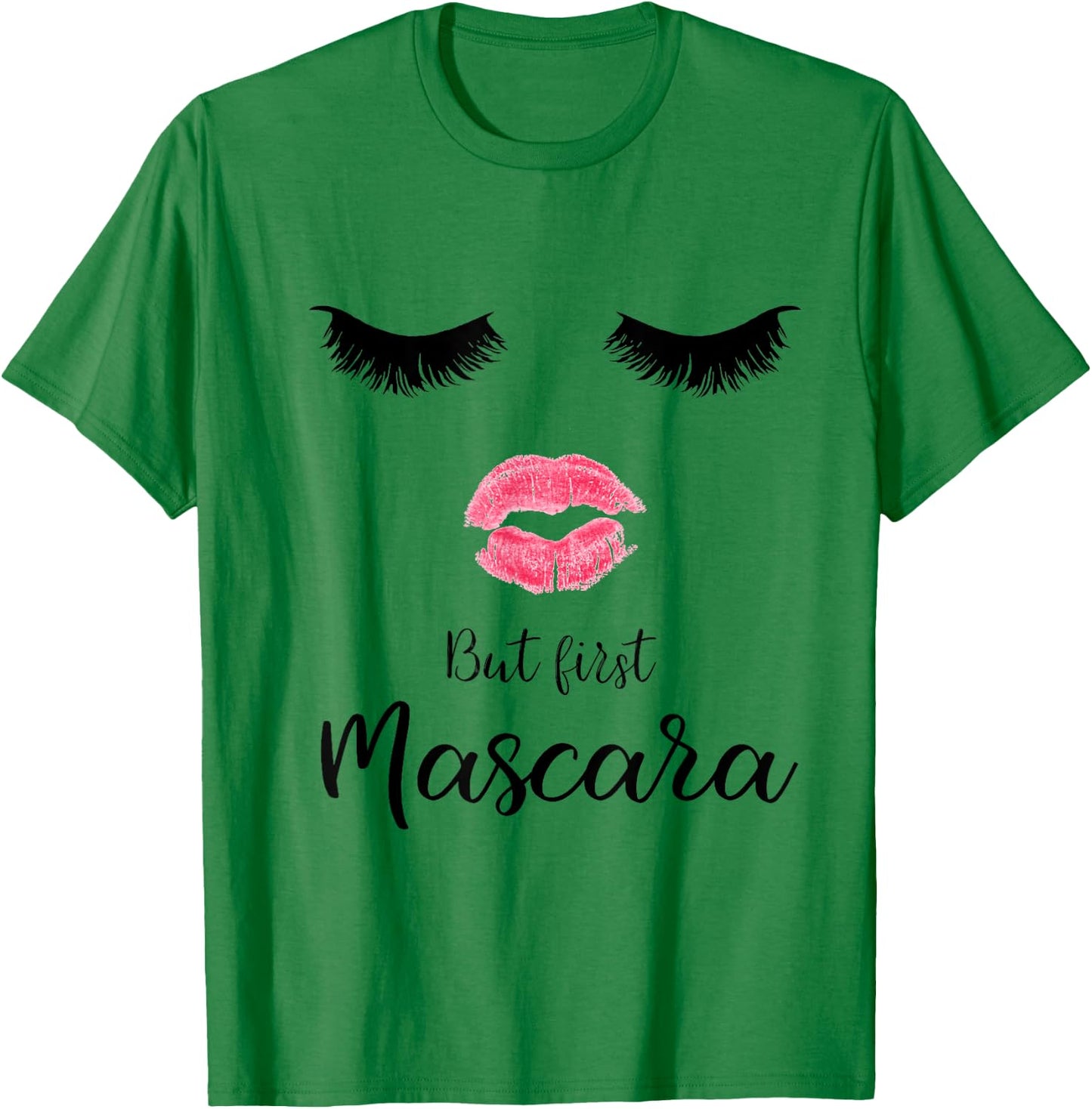 But First Mascara Eyelash Makeup Sexy Face Lips T-Shirt - T-Shirt | Irish Green