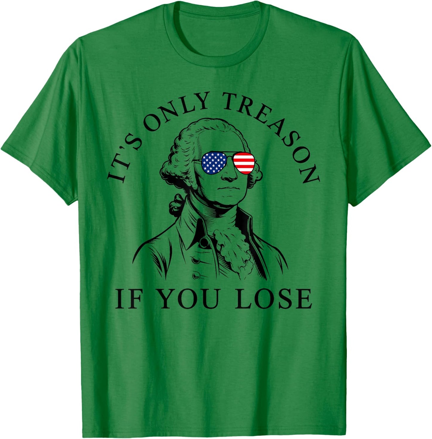 Washington Only Treason If You Lose 4th of July Men Women T-Shirt - T-Shirt | Irish Green