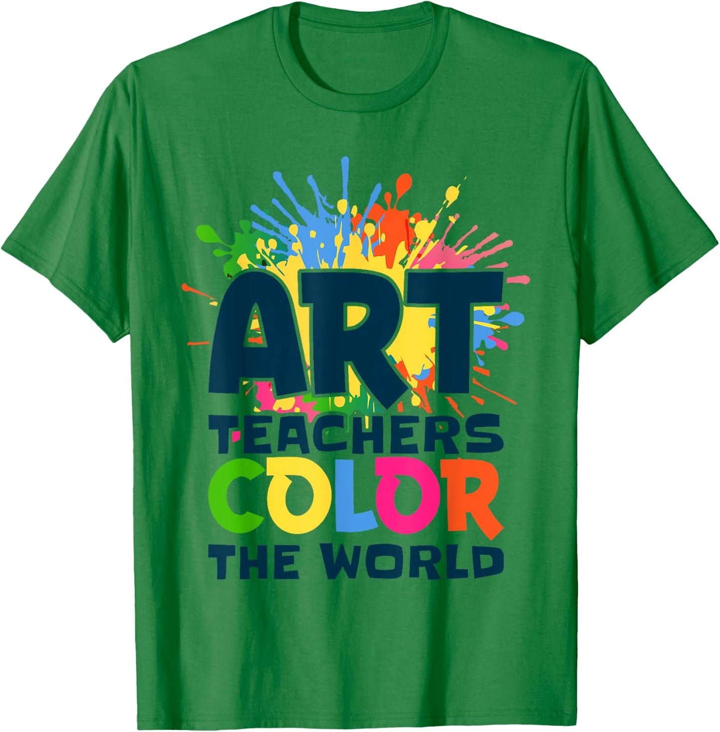 Art Teachers Color The World For Artists Painter Art Lovers T-Shirt - T-Shirt | Irish Green
