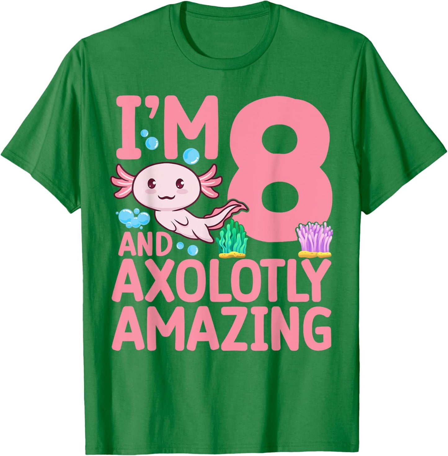 I'm 8 and axolotly amazing Axolotl 8th Birthday Axolotl T-Shirt - T-Shirt | Irish Green