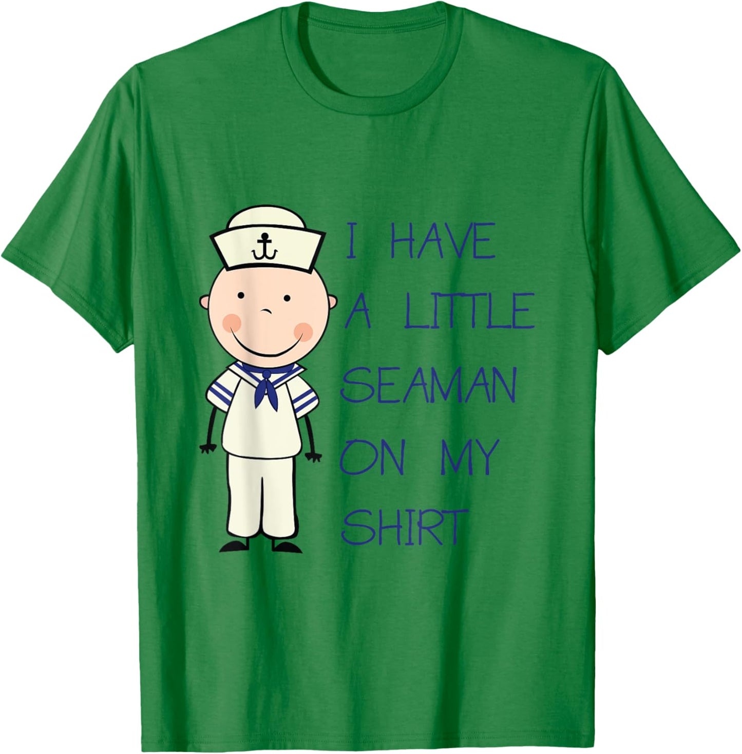 I Have A Little Seaman On My Shirt Funny Adult Humor T-Shirt - T-Shirt | Irish Green