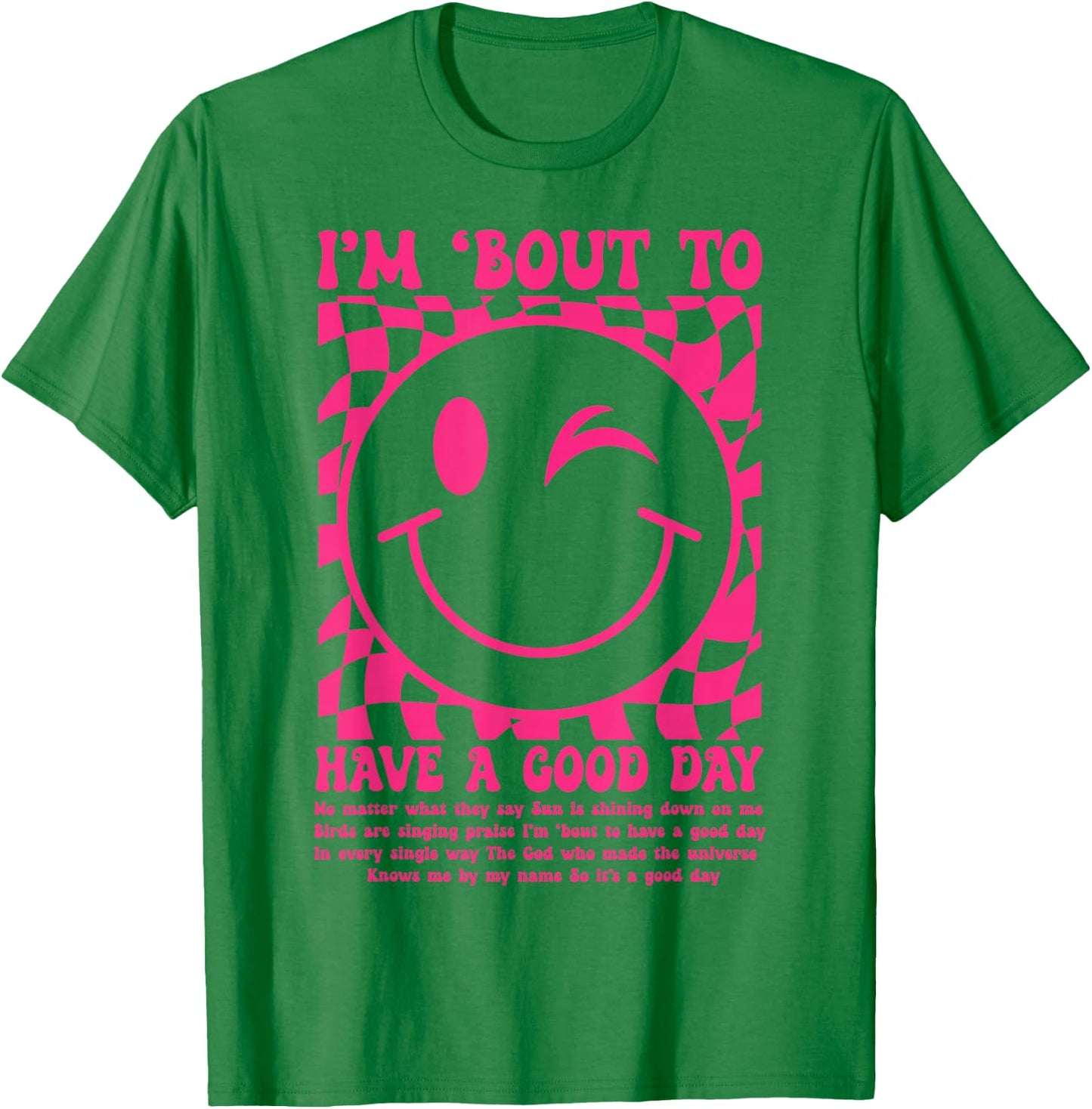 I'm Bout to Have A Good Day Pink Funny Men Women T-Shirt - T-Shirt | Irish Green