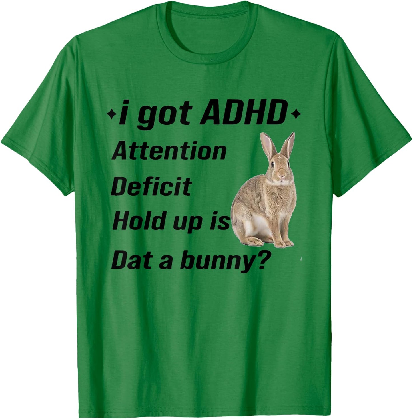 I Got ADHD Attention Deficit Hold Up is Dat A Bunny Funny T-Shirt - T-Shirt | Irish Green