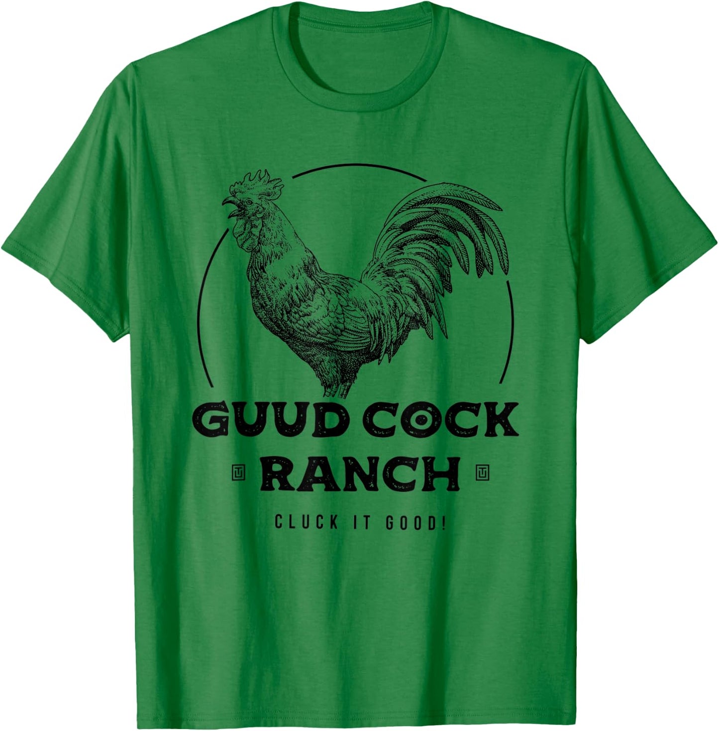 Guud Cock Ranch Cluck It Good Funny Rooster Adult Humor T-Shirt - T-Shirt | Irish Green