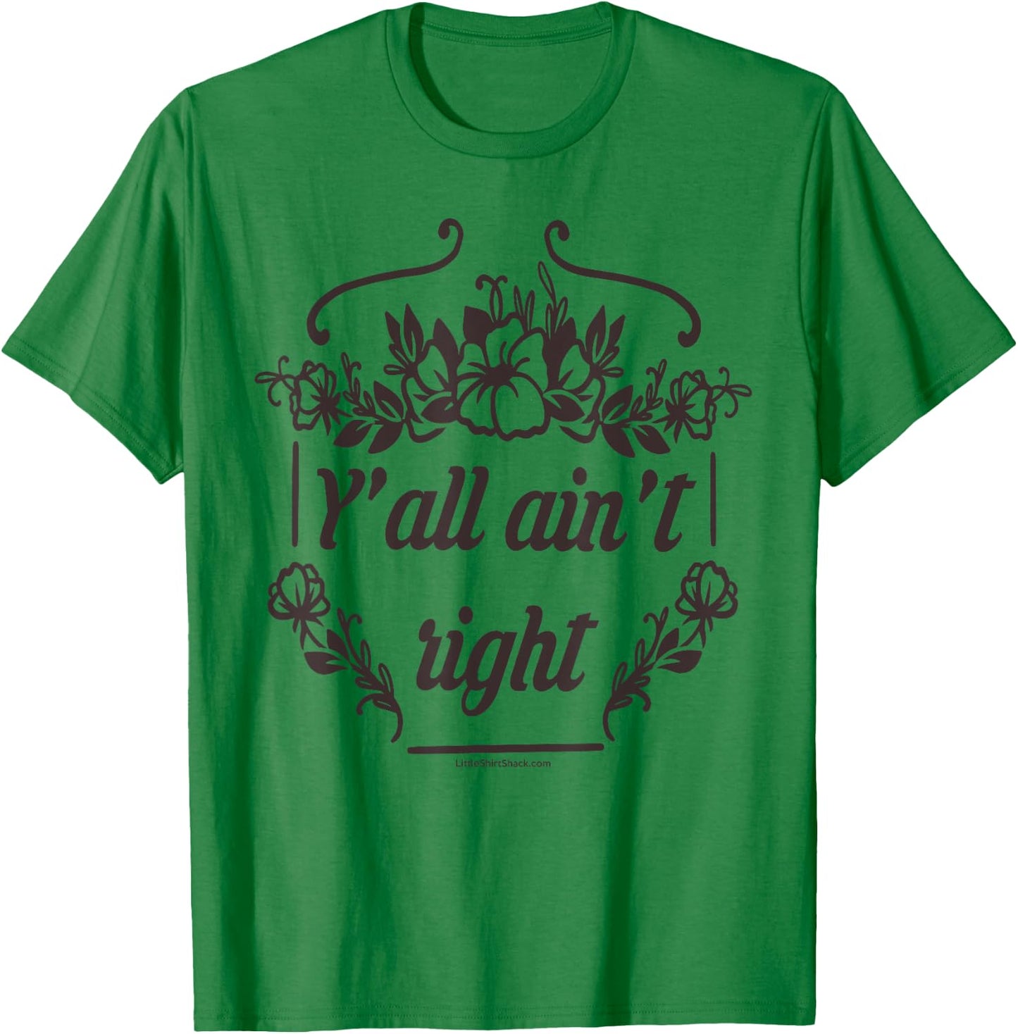 Y'all Ain't Right. Southern. Cowboy. South Country Funny T-Shirt - T-Shirt | Irish Green