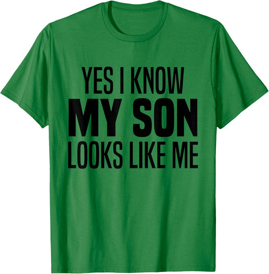 Yes I Know My Son Looks Like Me Funny I Look Like My Son T-Shirt - T-Shirt | Irish Green