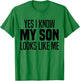 Yes I Know My Son Looks Like Me Funny I Look Like My Son T-Shirt - T-Shirt | Irish Green