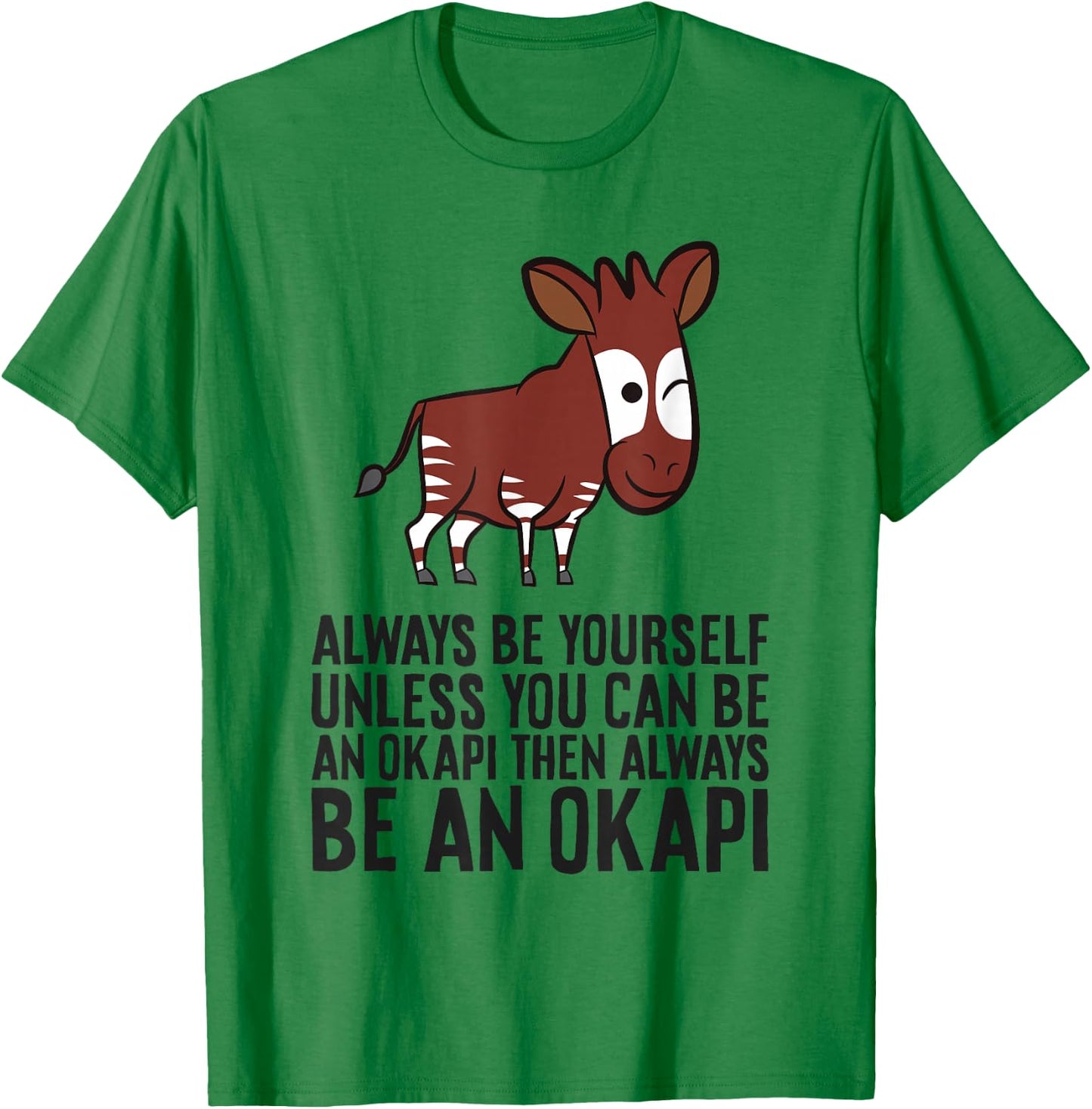 Always Be Yourself Unless You Can Be An Okapi T-Shirt - T-Shirt | Irish Green