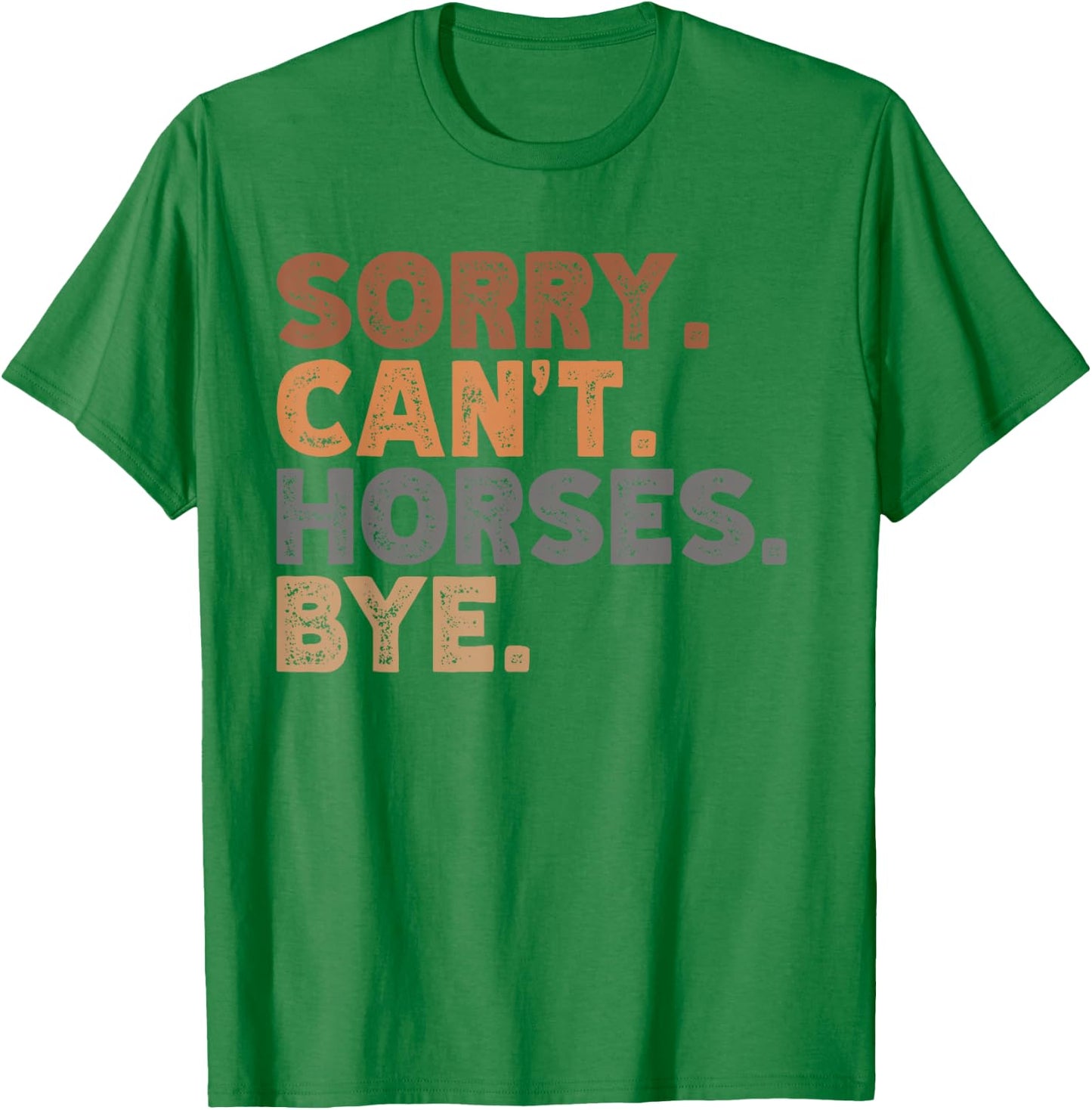 Sorry Can't Horses Bye, Funny Horses Player Sayings T-Shirt - T-Shirt | Irish Green